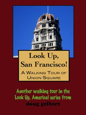 cover image of Look Up, San Francisco! a Walking Tour of Union Square